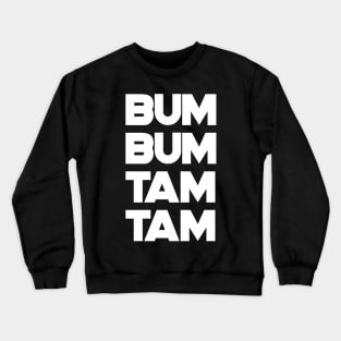 Bum Bum Tam Tam T-Shirt White Text Crewneck Sweatshirt